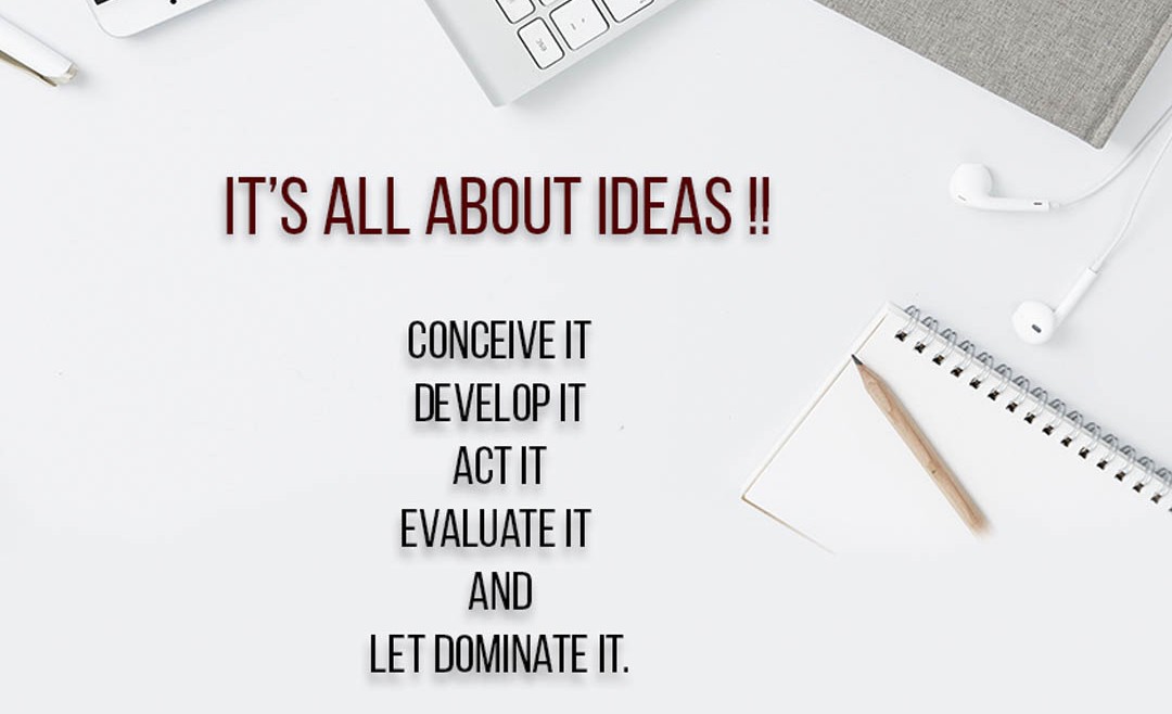 IT’S ALL ABOUT IDEAS !!